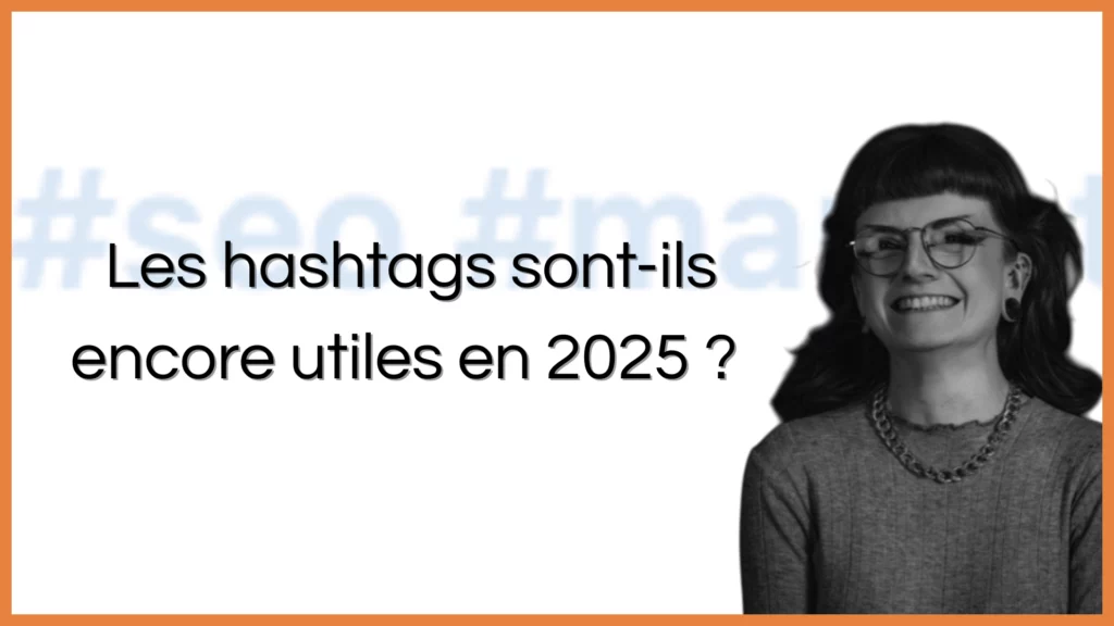 les hashtags en 2025, toujours utiles ?